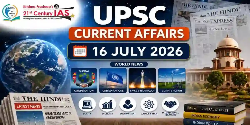 UPSC Current Affairs 16 July 2026 covering today's important national and international developments.